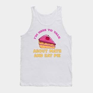 I'm Here To Talk About Math and Eat Pie Pi Day Math Teacher Tank Top